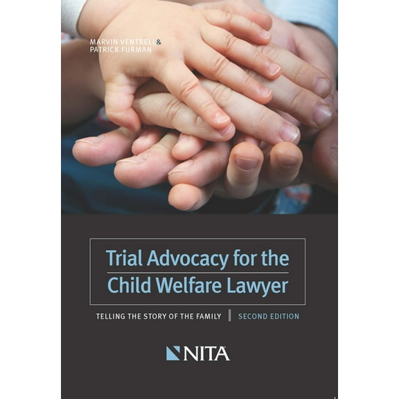 NITA Trial Advocacy for the Child Welfare Lawyer: Telling the Story of the Family, (Paperback)