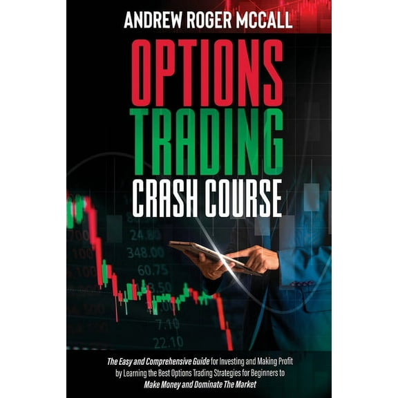 Options Trading Crash Course: The Easy and Comprehensive Guide for Investing and Making Profit by Learning the Best Opti