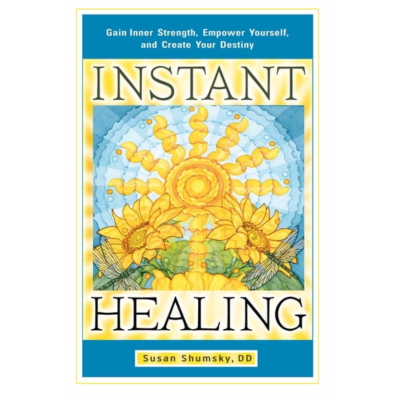 Instant Healing: Gain Inner Strength, Empower Yourself, and Create Your Destiny, (Paperback)