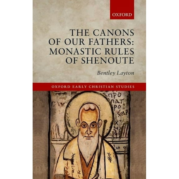 Oxford Early Christian Studies Canons of Our Fathers: Monastic Rules of Shenoute, (Hardcover)
