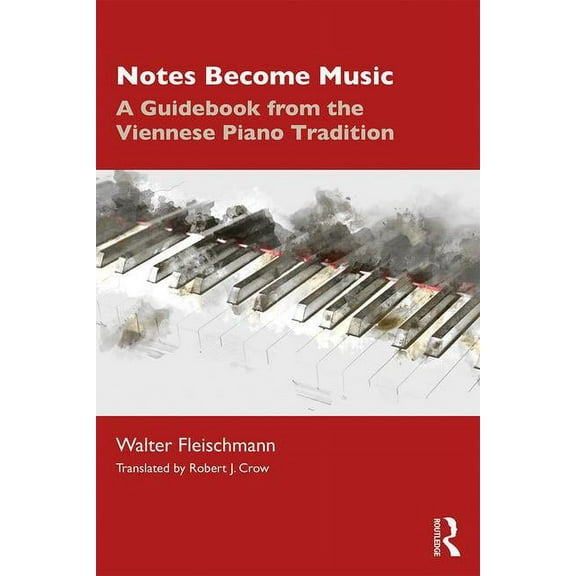 Notes Become Music: A Guidebook from the Viennese Piano Tradition, (Paperback)