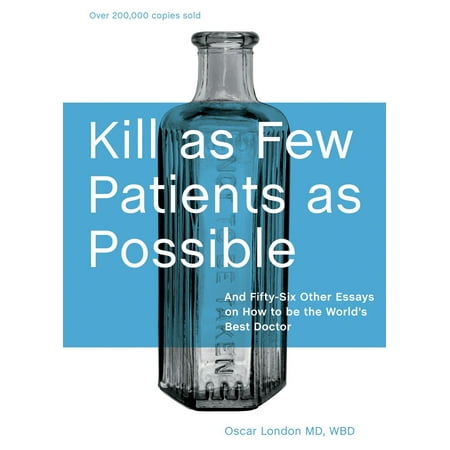 Kill as Few Patients as Possible : And Fifty-Six Other Essays on How to Be the World's Best (Doctor Best Coupon Code)