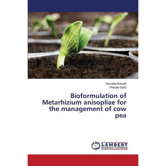 Bioformulation of Metarhizium anisopliae for the management of cow pea (Paperback)