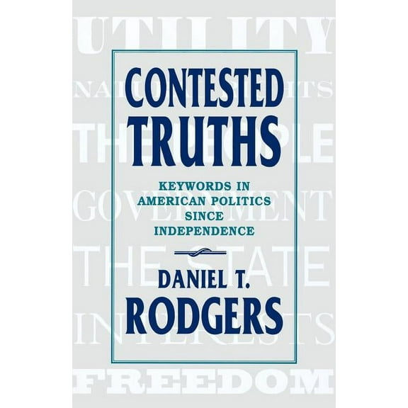 Contested Truths: Keywords in American Politics Since Independence (Paperback)