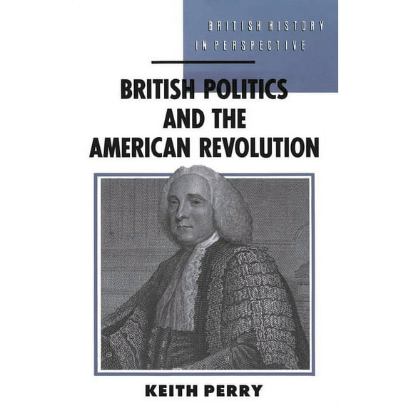 British History in Perspective British Politics and the American Revolution, Book 4, (Paperback)