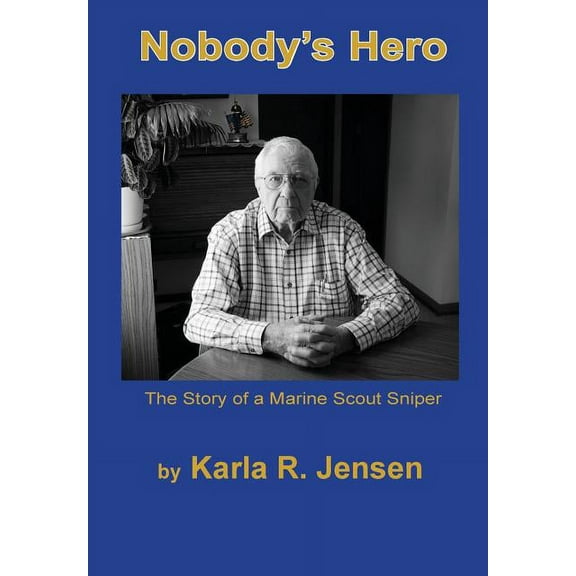 Nobody's Hero: The Story of a Marine Sniper Scout, (Hardcover)