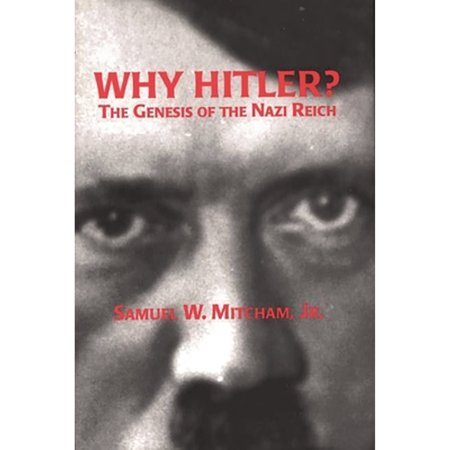Pre-Owned Why Hitler?: The Genesis of the Nazi Reich (Hardcover 9780275954857) by Samuel W Mitcham