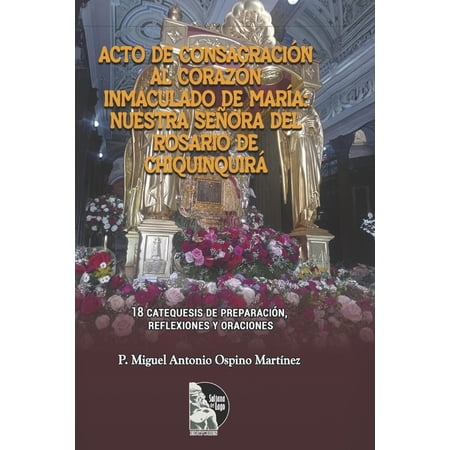 Acto de consagraciÃ³n al CorazÃ³n Inmaculado de MarÃa: Nuestra SeÃ±ora del Rosario de ChiquinquirÃ¡ 18 catequesis de Prepara (Paperback)