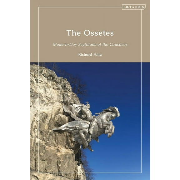 The Ossetes: Modern-Day Scythians of the Caucasus, (Hardcover)