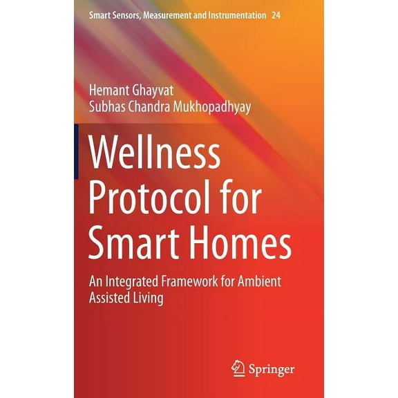 Smart Sensors, Measurement and Instrumen Wellness Protocol for Smart Homes: An Integrated Framework for Ambient Assisted Living, Book 24, (Hardcover)