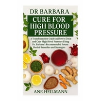 Dr Barbara Cure for High Blood Pressure: A Transformative Guide on how to Treat and Cure High Blood Pressure Using Dr. B, (Paperback)