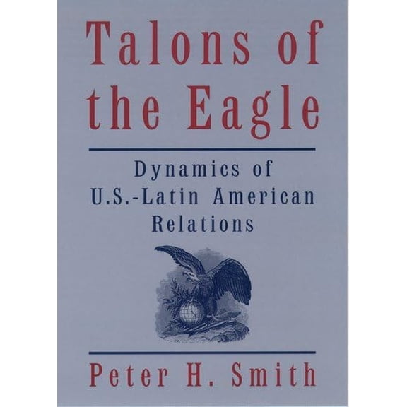 Pre-Owned Talons of the Eagle : Dynamics of U.S.-Latin American Relations (Edition 2) (Paperback)