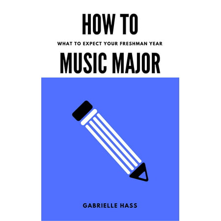 How To Music Major: What to Expect Your Freshman Year - (Best Colleges For Music Majors)