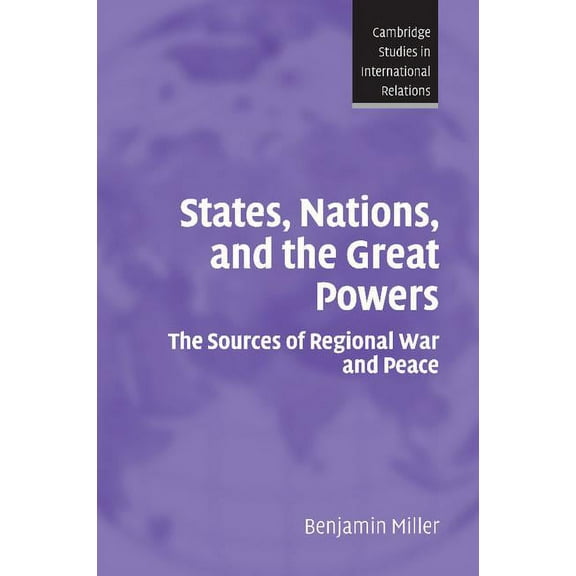 Cambridge Studies in International Relat States, Nations, and the Great Powers: The Sources of Regional War and Peace, Book 104, (Paperback)