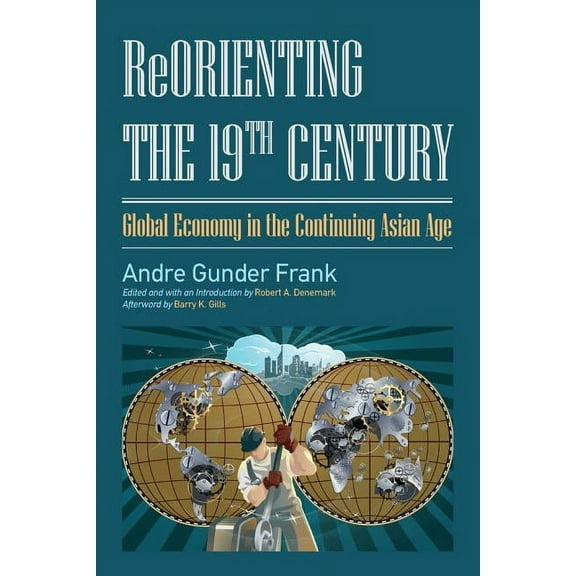 Reorienting the 19th Century: Global Economy in the Continuing Asian Age, (Hardcover)