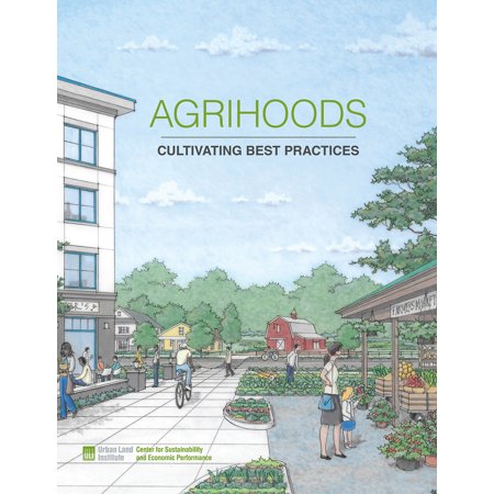 Agrihoods: Cultivating Best Practices (Commercial Real Estate Best Practices)