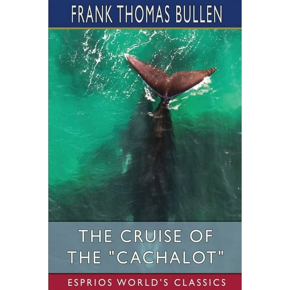 The Cruise of the "Cachalot" (Esprios Classics): Round the World After Sperm Whales, (Paperback)