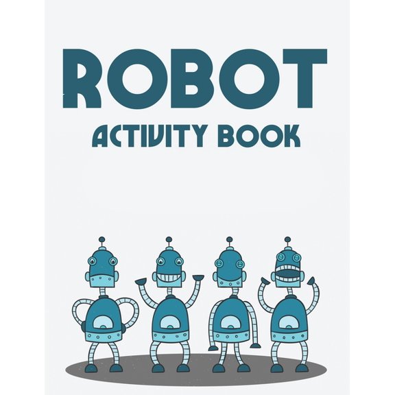 Robot Activity Book: A Marvelous Coloring Book Of Cool Robots For Kids, Illustrations To Color With Trace Activities, (Paperback)