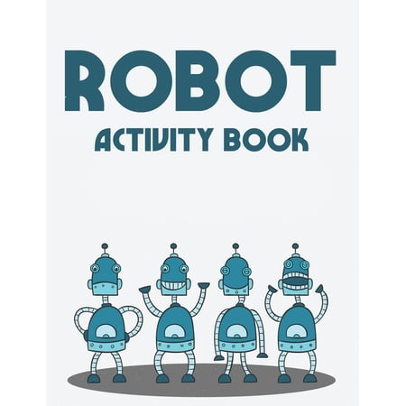 Robot Activity Book: A Marvelous Coloring Book Of Cool Robots For Kids, Illustrations To Color With Trace Activities, (Paperback)