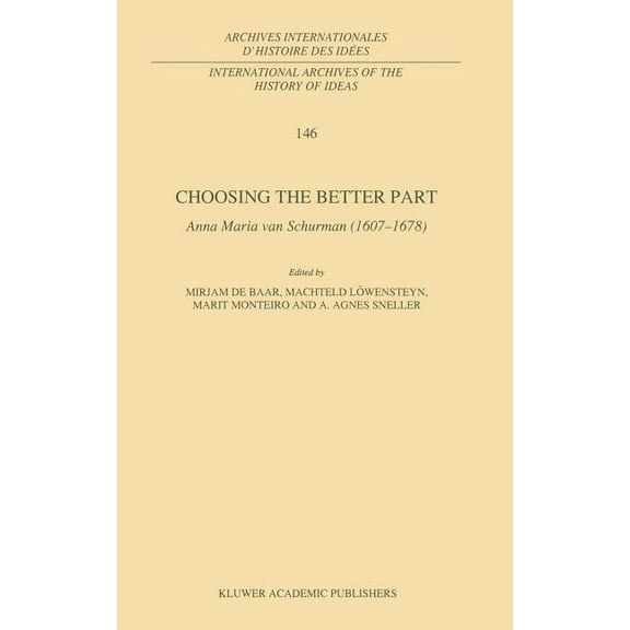 International Archives of the History of Choosing the Better Part: Anna Maria Van Schurman (1607-1678), Book 146, (Hardcover)