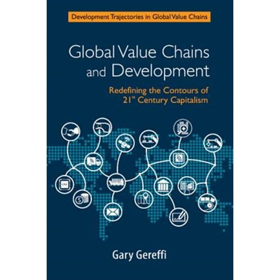Pre-Owned Development Trajectories in Global Value Chains: Global Value Chains and Development: Redefining the Contours of 21st Century Capitalism (Paperback)