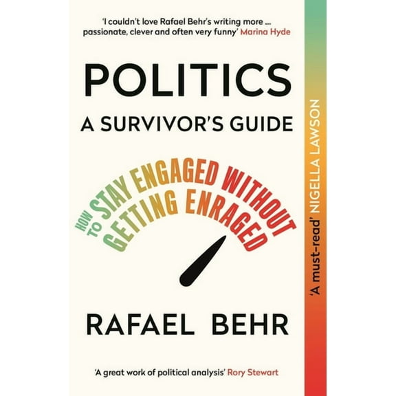 Politics: A Survivor's Guide: How to Stay Engaged Without Getting Enraged, (Paperback)