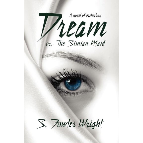 Dream; Or, the Simian Maid: A Fantasy of Prehistory, (Paperback)