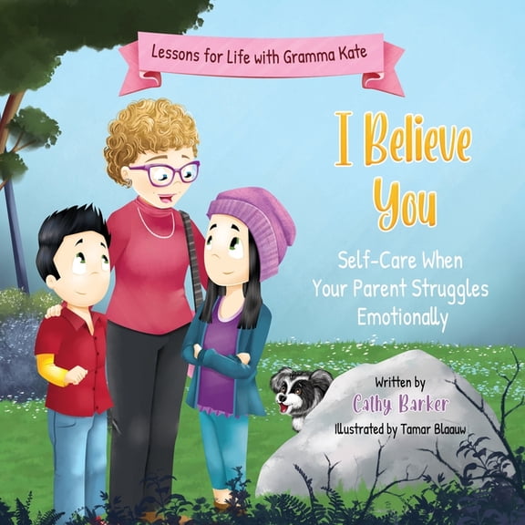 Lessons for Life with Gramma Kate I Believe You: Self-Care When Your Parent Struggles Emotionally, (Paperback)