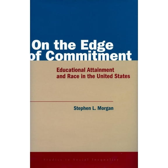 Studies in Social Inequality On the Edge of Commitment: Educational Attainment and Race in the United States, (Hardcover)