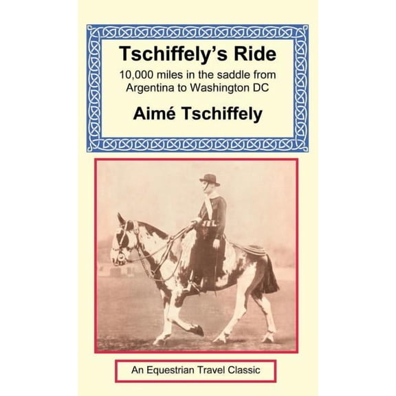 Tschiffely's Ride: Southern Cross to Pole Star, (Hardcover)