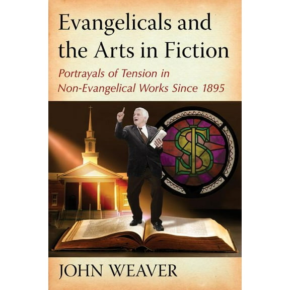 Evangelicals and the Arts in Fiction: Portrayals of Tension in Non-Evangelical Works Since 1895, (Paperback)