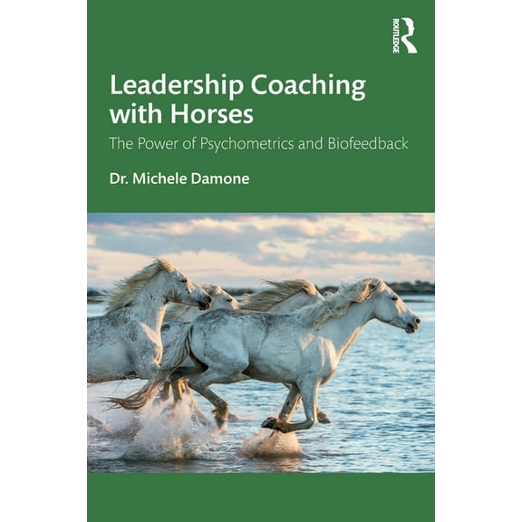 Leadership Coaching with Horses: The Power of Psychometrics and Biofeedback, (Paperback)