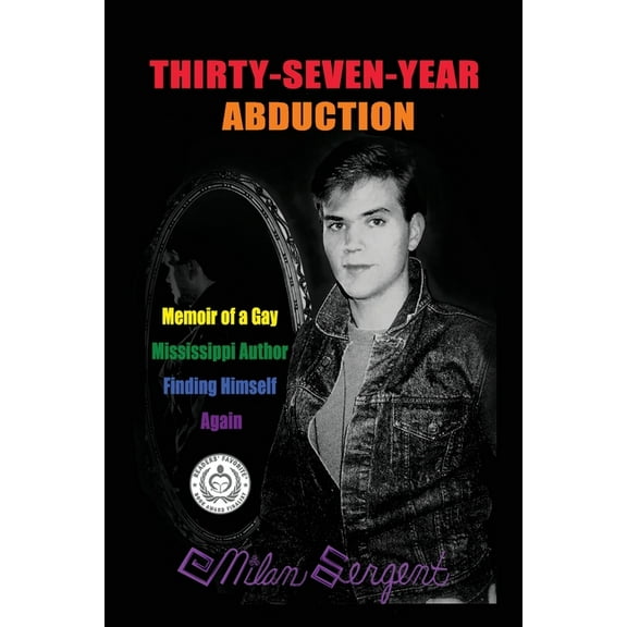 Thirty-Seven-Year Abduction: Memoir of a Gay Mississippi Author Finding Himself Again, (Paperback)