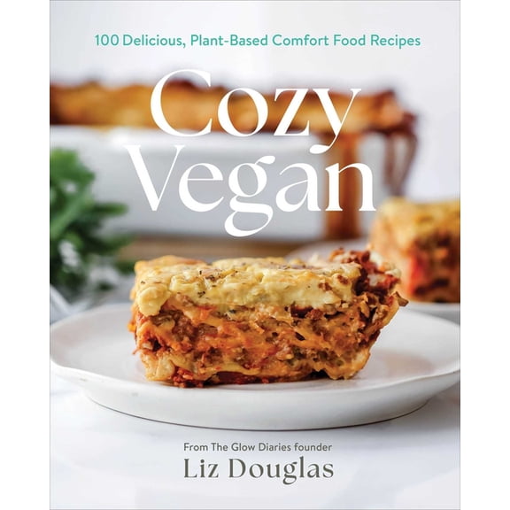 Cozy Vegan: 100 Delicious, Plant-Based Comfort Food Recipes (a Cookbook), (Hardcover)