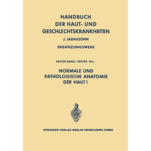 Normale und pathologische Anatomie der Haut I (Handbuch der Haut- und Geschlechtskrankheiten. ErgÃ¤nzungswerk) (German Ed