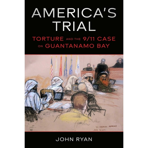 America's Trial: Torture and the 9/11 Case on Guantanamo Bay, (Hardcover)
