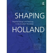 Shaping Holland: Regional Design and Planning in the Southern Randstad (Hardcover)