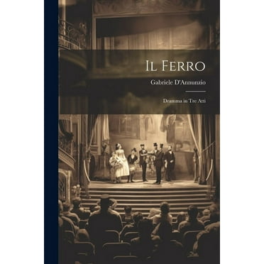 Il Ferro : Dramma in Tre Atti (Paperback)
