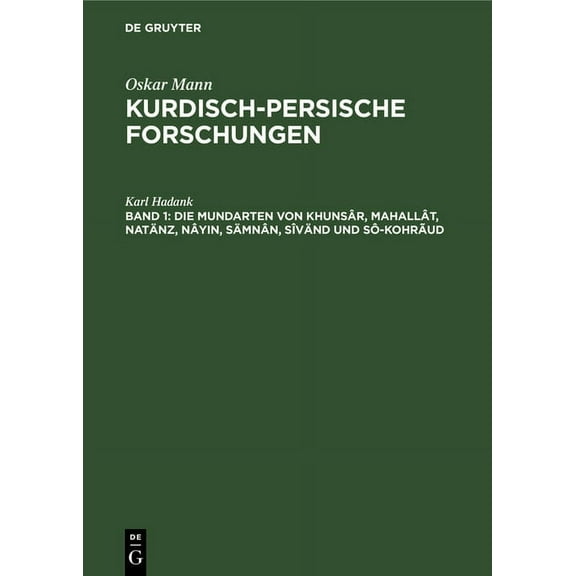 Die Mundarten Von KhunsÃ¢r, MahallÃ¢t, NatÃ¤nz, NÃ¢yin, SÃ¤mnÃ¢n, SÃ®vÃ¤nd Und SÃ´-KohrÃ£ud, (Hardcover)