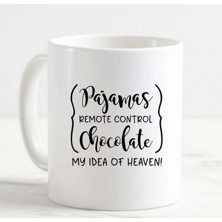 

Coffee Mug Pajamas Remote Control Chocolate My Idea Of Heaven Funny Lazy l White Cup Funny Gifts for work office him her