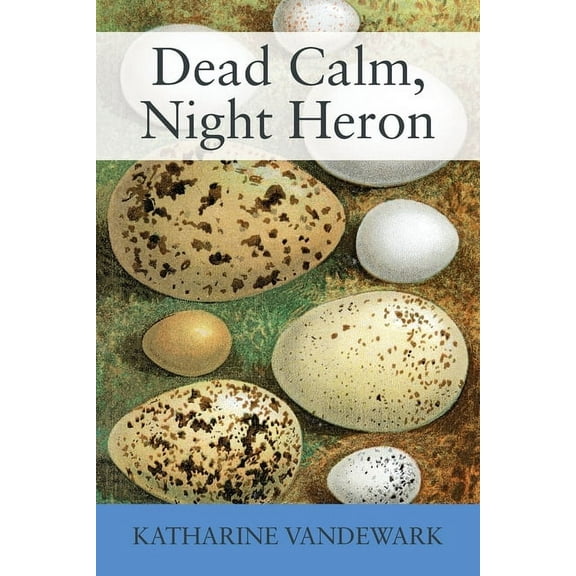 Dead Calm, Night Heron: New Underdog Poems, Some Dark, Some Light, (Paperback)
