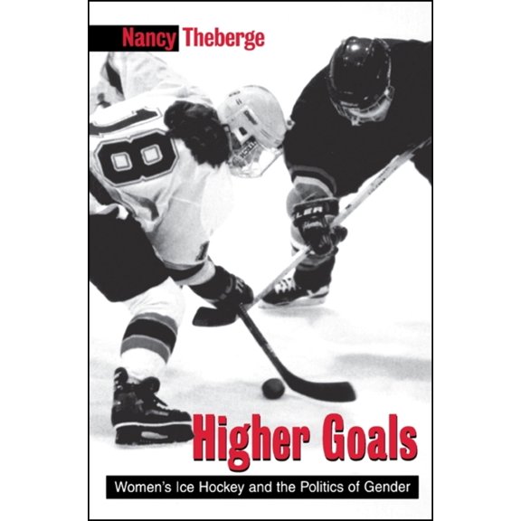 Pre-Owned Higher Goals: Women's Ice Hockey and the Politics of Gender (Paperback) 0791446425 9780791446423