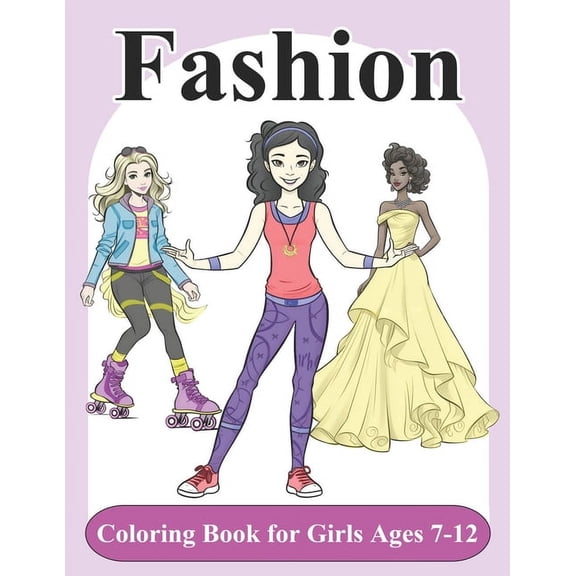 Fashion Coloring Book for Girls Age 7-12: Fun and Inclusive Stylish Fashions for Girls, Kids, Teens, and Adults with 50 , (Paperback)
