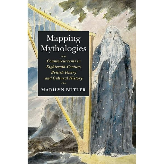 Mapping Mythologies: Countercurrents in Eighteenth-Century British Poetry and Cultural History, (Hardcover)