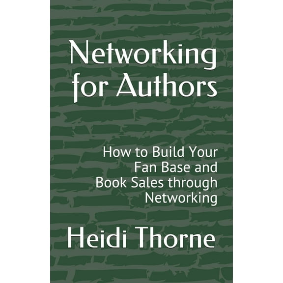 Networking for Authors: How to Build Your Fan Base and Book Sales through Networking (Paperback)