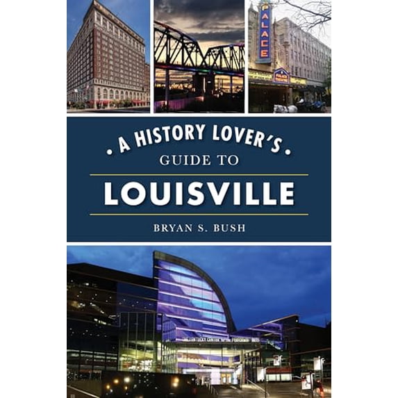 Pre-Owned A History Lover's Guide to Louisville (Paperback) 1467148687 9781467148689