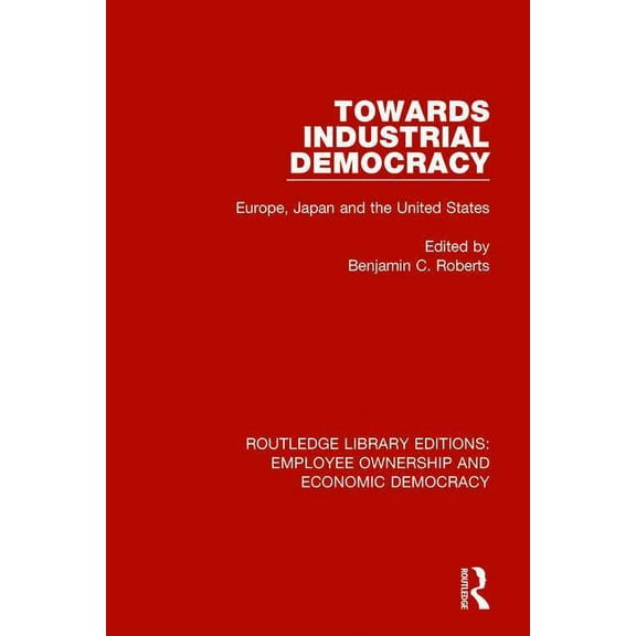 Routledge Library Editions: Employee Own Towards Industrial Democracy: Europe, Japan and the United States, (Paperback)
