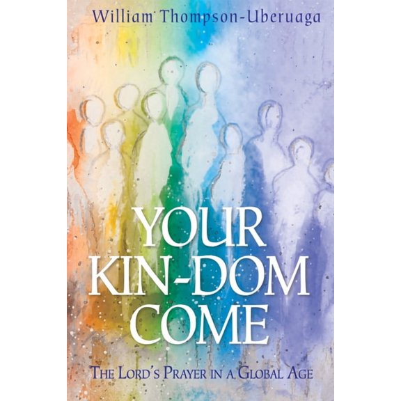 Your Kin-DOM Come: The Lord's Prayer in a Global Age, (Hardcover)
