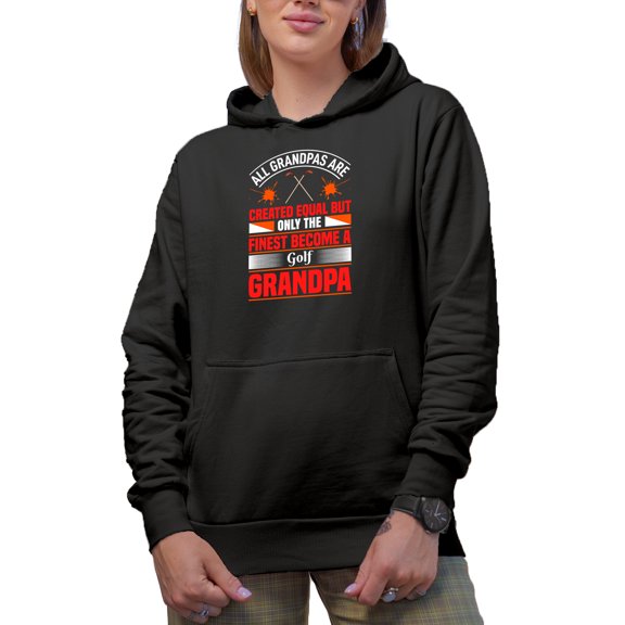 All Grandpas Are Created Equal, Only the Finest Become a Golf Grandpa, Golf Player, Golfing or Golfer Themed Merch Gift, Black Hooded Sweatshirt or Hoodie, Small