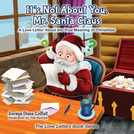 Quotes About Christmas And Love It's Not about You Mr. Santa Claus : A Love Letter about the True Meaning of Christmas ()